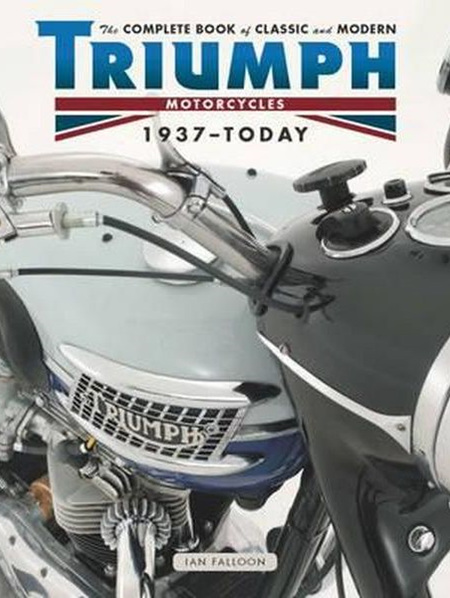 Complete Book of Classic and Modern Triumph Motorcycles 1937-Today