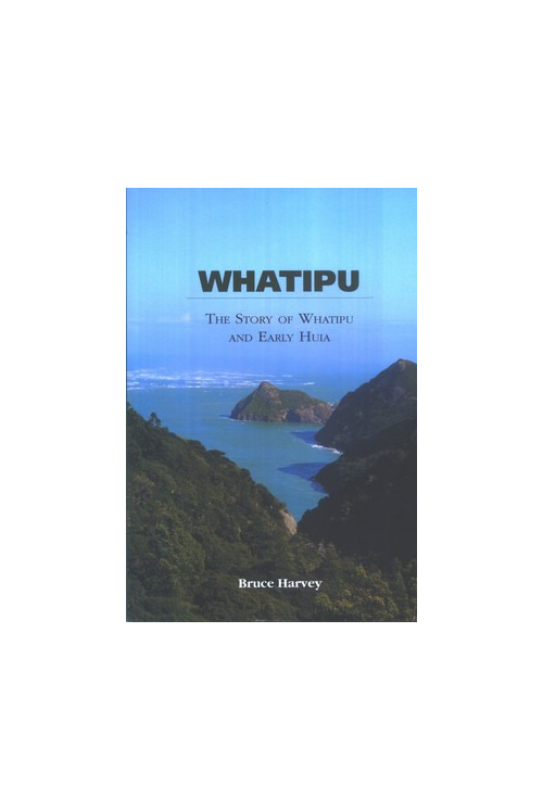 Whatipu: The Story of Whatipu and Early Huia
