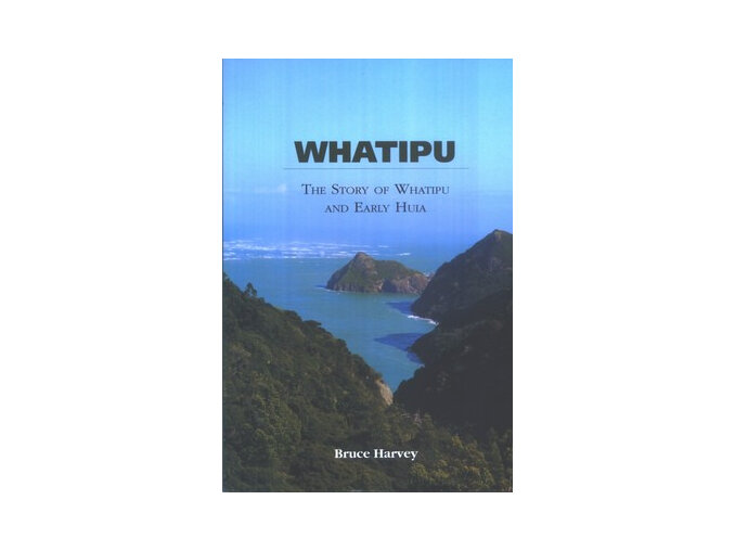 Whatipu: The Story of Whatipu and Early Huia